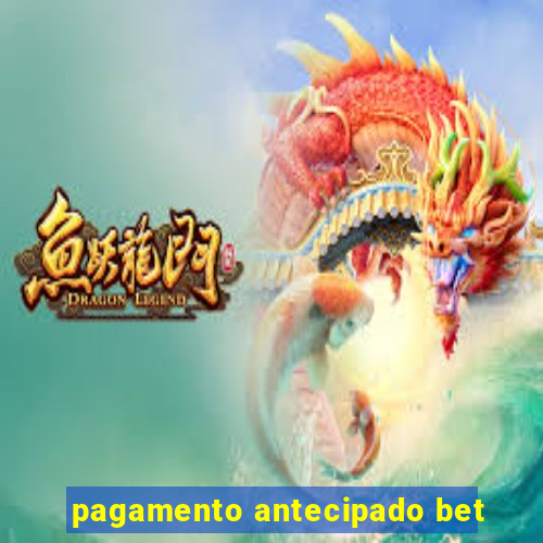 pagamento antecipado bet